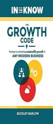 The Growth Code: The Key to Unlocking Sustainable Growth in Any Modern Business by Buckley Barlow Paperback Book