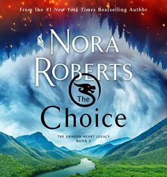 The Choice: The Dragon Heart Legacy, Book 3 (The Dragon Heart Legacy, 3) by Nora Roberts Paperback Book