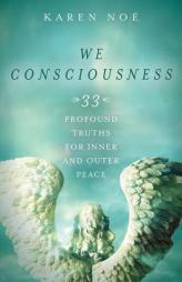 We Consciousness: 33 Profound Truths for Inner and Outer Peace by Karen Noe Paperback Book