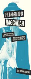The Unorthodox Haggadah: A Dogma-Free Passover for Jews and Other Chosen People by Nathan Phillips Paperback Book