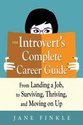 The Introvert's Complete Career Guide: From Landing a Job, to Surviving, Thriving, and Moving on Up by Jane Finkle Paperback Book