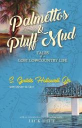 Palmettos & Pluff Mud: Tales of a Lost Lowcountry Life by Jr. S. Guilds Hollowell Paperback Book