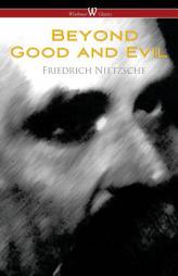 Beyond Good and Evil: Prelude to a Future Philosophy (Wisehouse Classics) by Friedrich Wilhelm Nietzsche Paperback Book