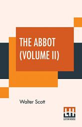 The Abbot (Volume II): Being The Sequel To The Monastery by Walter Scott Paperback Book