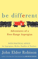 Be Different: Adventures of a Free-Range Aspergian with Practical Advice for Aspergians, Misfits, Families & Teachers by John Elder Robison Paperback Book