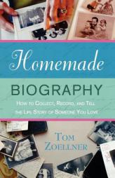 Homemade Biography: How to Collect, Record, and Tell the Life Story of Someone You Love by Tom Zoellner Paperback Book