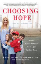 Choosing Hope: How I Moved Forward From Life's Darkest Hour by Kaitlin Roig-Debellis Paperback Book