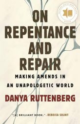 On Repentance and Repair: Making Amends in an Unapologetic World by Danya Ruttenberg Paperback Book