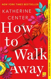 How to Walk Away: A Novel by Katherine Center Paperback Book