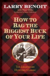How to Bag the Biggest Buck of Your Life by Larry Benoit Paperback Book
