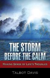 The Storm Before the Calm: Making Sense of Life's Troubles by Talbot Alan Davis Paperback Book