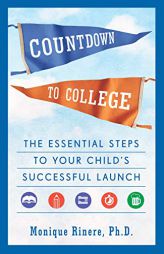 Countdown to College: The Essential Steps to Your Child's Successful Launch by Monique Rinere Paperback Book