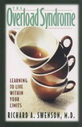 The Overload Syndrome: Learning to Live Within Your Limits by Richard A. Swenson Paperback Book
