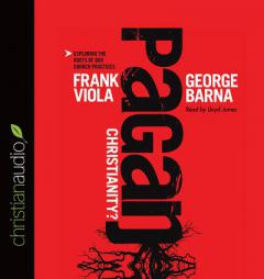 Pagan Christianity?: Exploring the Roots of Our Church Practices by George Barna Paperback Book