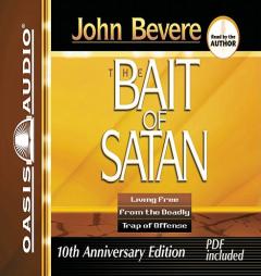 Bait of Satan: Living Free from the Deadly Trap of Offense by John Bevere Paperback Book
