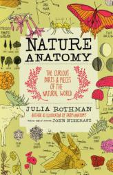 Nature Anatomy: The Curious Parts and Pieces of the Natural World by Julia Rothman Paperback Book