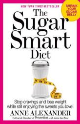 The Sugar Smart Diet: Stop Cravings and Lose Weight While Still Enjoying the Sweets You Love! by Anne Alexander Paperback Book