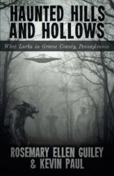 Haunted Hills and Hollows: What Lurks in Greene County Pennsylvania by Rosemary Ellen Guiley Paperback Book