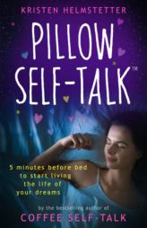 Pillow Self-Talk: 5 Minutes Before Bed to Start Living the Life of Your Dreams by Kristen Helmstetter Paperback Book
