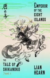 Emperor of the Eight Islands: Book 1 in the Tale of Shikanoko Series by Lian Hearn Paperback Book