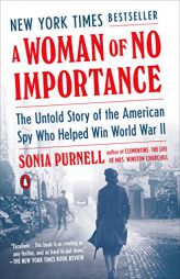 A Woman of No Importance: The Untold Story of the American Spy Who Helped Win World War II by Sonia Purnell Paperback Book