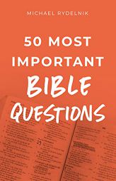 50 Most Important Bible Questions by Michael Rydelnik Paperback Book