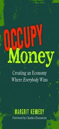 Occupy Money: Creating an Economy Where Everybody Wins by Margrit Kennedy Paperback Book