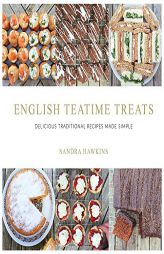 English Teatime Treats: Delicious Traditional Recipes Made Simple by Sandra Hawkins Paperback Book