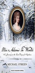 Mrs. Adams in Winter: A Journey in the Last Days of Napoleon by Michael O'Brien Paperback Book