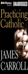 Practicing Catholic by James Carroll Paperback Book