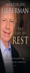 The Gift of Rest: Rediscovering the Beauty of the Sabbath by Senator Joe Lieberman Paperback Book