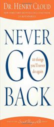 Never Go Back: 10 Things You'll Never Do Again by Henry Cloud Paperback Book