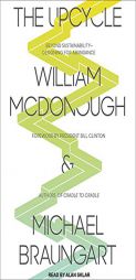 The Upcycle: Beyond Sustainability--Designing for Abundance by William McDonough Paperback Book