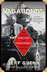 The Vagabonds: The Story of Henry Ford and Thomas Edison's Ten-Year Road Trip by Jeff Guinn Paperback Book