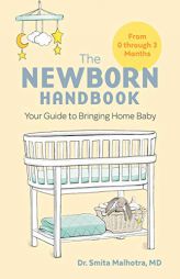 The Newborn Handbook: Your Guide to Bringing Home Baby by Smita Malhotra Paperback Book