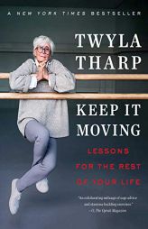 Keep It Moving: Lessons for the Rest of Your Life by Twyla Tharp Paperback Book
