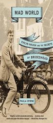 Mad World: Evelyn Waugh and the Secrets of Brideshead by Paula Byrne Paperback Book