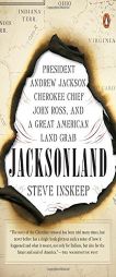 Jacksonland: President Andrew Jackson, Cherokee Chief John Ross, and a Great American Land Grab by Steve Inskeep Paperback Book