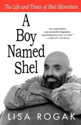 A Boy Named Shel: The Life and Times of Shel Silverstein by Lisa Rogak Paperback Book