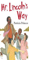 Mr. Lincoln's Way by Patricia Polacco Paperback Book