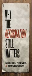 Why the Reformation Still Matters by Michael Reeves Paperback Book