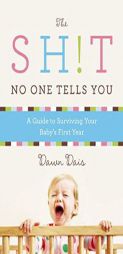 The Sh!t No One Tells You: A Guide to Surviving Your Baby's First Year by Dawn Dais Paperback Book