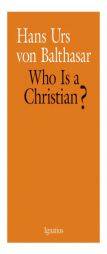 Who Is a Christian? by Hans Urs Von Balthasar Paperback Book