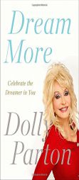 Dream More: Celebrate the Dreamer in You by Dolly Parton Paperback Book