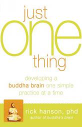 Just One Thing: How to Build a Happy Brain One Small Practice at a Time by Rick Hanson Paperback Book