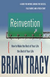 Reinvention: How to Make the Rest of Your Life the Best of Your Life by Brian Tracy Paperback Book
