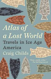 Atlas of a Lost World: Travels in Ice Age America by Craig Childs Paperback Book