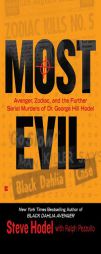 Most Evil: Avenger, Zodiac, and the Further Serial Murders of Dr. George Hill Hodel by Steve Hodel Paperback Book