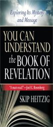 You Can Understand the Book of Revelation: Exploring Its Mystery and Message by Skip Heitzig Paperback Book