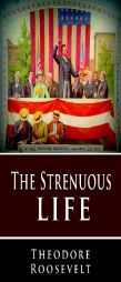 The Strenuous Life by Theodore Roosevelt Paperback Book